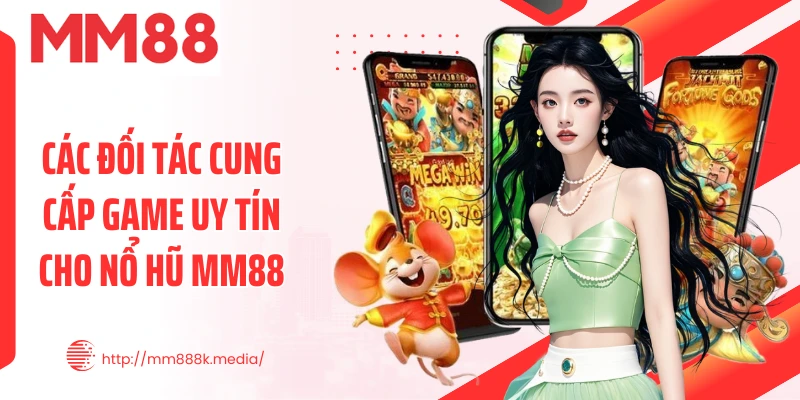 Các đối tác cung cấp game uy tín cho nổ hũ MM88