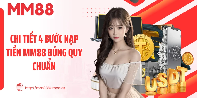 Chi tiết 4 bước nạp tiền MM88 đúng quy chuẩn
