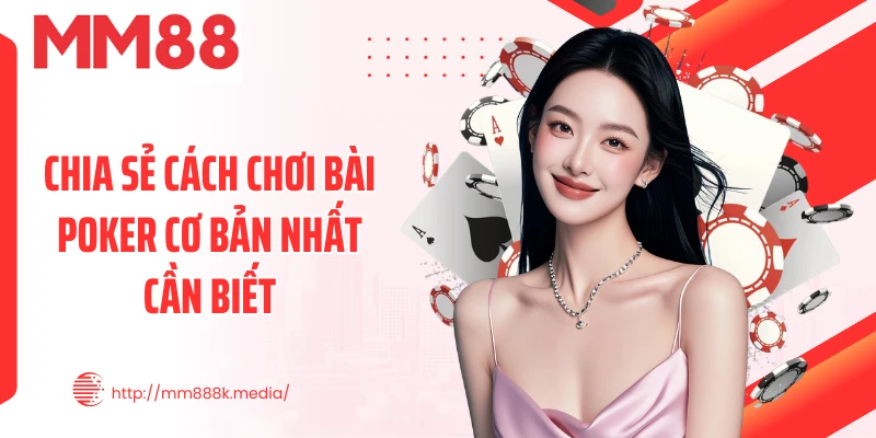 Chia sẻ cách chơi bài Poker cơ bản nhất cần biết