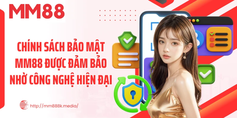 Chính sách bảo mật MM88 được đảm bảo nhờ công nghệ hiện đại