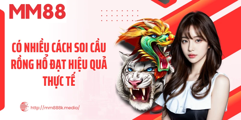 Có nhiều cách soi cầu rồng hổ đạt hiệu quả thực tế