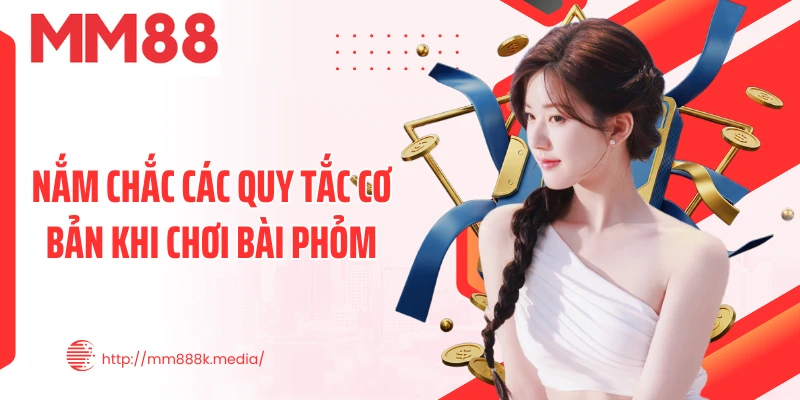 Nắm chắc các quy tắc cơ bản khi chơi bài Phỏm