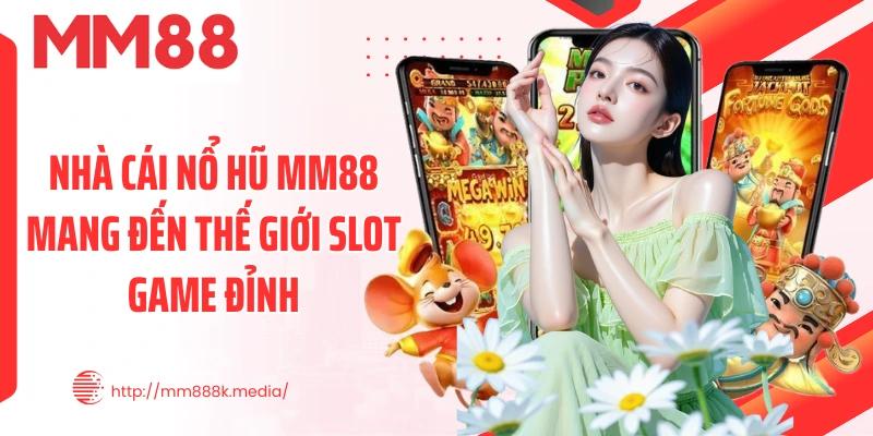 Nhà cái nổ hũ MM88 mang đến thế giới slot game đỉnh