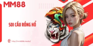 Soi Cầu Rồng Hổ - Bí Quyết Nâng Tầm Trải Nghiệm Tại MM88